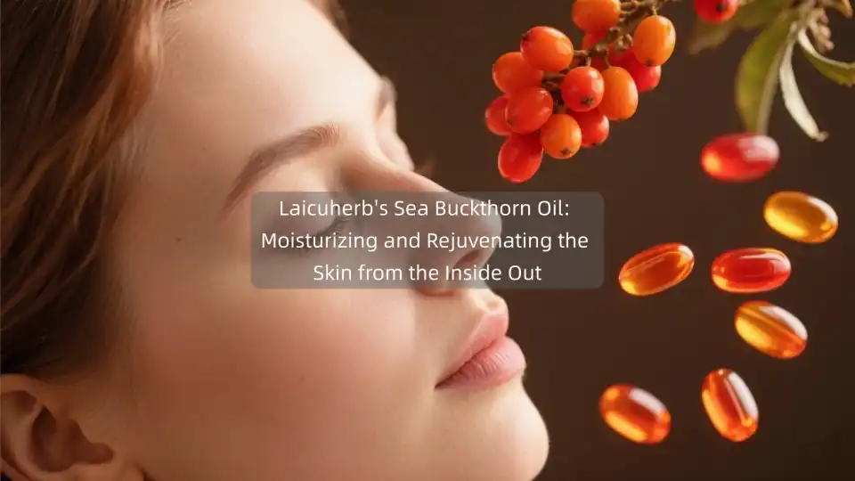 Laicuherb's Sea Buckthorn Oil: Moisturizing and Rejuvenating the Skin from the Inside Out